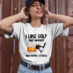 I like golf and whisky and maybe 3 people 2 T Shirt