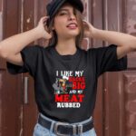 I like my racks big and my meat rubbed 1 T Shirt