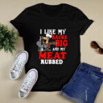 I like my racks big and my meat rubbed 2 T Shirt