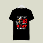 I like my racks big and my meat rubbed 3 T Shirt