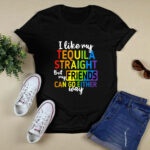 I like my tequila straight but my friends can go either way LGBT 4 T Shirt