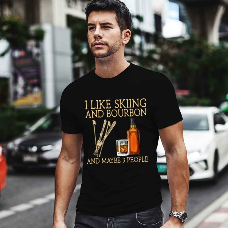 I Like Skiing And Bourbon And Maybe 3 People 0 T Shirt