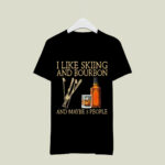 I like skiing and Bourbon and maybe 3 people 68 T Shirt