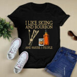I like skiing and Bourbon and maybe 3 people 69 T Shirt