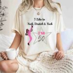 I like to Kick stretch and Kick Im 50 1 T Shirt