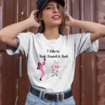 I like to Kick stretch and Kick Im 50 2 T Shirt