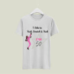 I like to Kick stretch and Kick Im 50 5 T Shirt