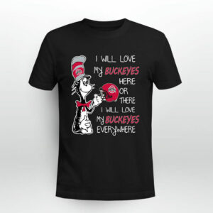 I love my Buckeyes here or there I love my Buckeyes every where Buckeyes 0 T Shirt