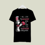 I love my Buckeyes here or there I love my Buckeyes every where Buckeyes 1 T Shirt