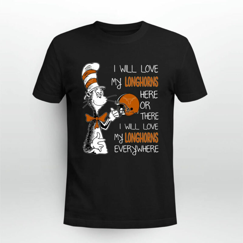 I Love My Longhorns Here Or There I Love My Longhorns Every Where Longhorns 0 T Shirt