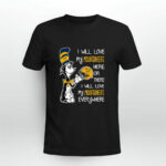I love my Mountaineers here or there I love my Mountaineers every where 0 T Shirt