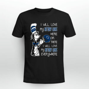I love my Nittany Lions here or there I love my Nittany Lions every where Penn 0 T Shirt