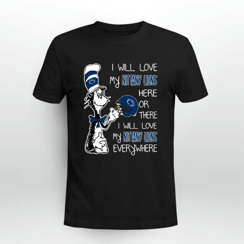 I Love My Nittany Lions Here Or There I Love My Nittany Lions Every Where Penn 0 T Shirt