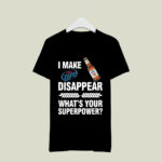 I make Miller Lite disappear whats your Superpower 2 T Shirt