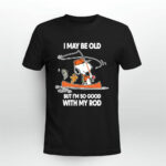 I may be old but im so good with my rod snoopy fishing 2 T Shirt