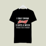 I only drink Budweiser 3 days a week 2 T Shirt