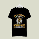I play Hockey because I like not because Im good at Its 3 T Shirt