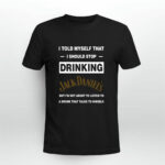 I told myself that I should stop drinking Jack Daniels 2 T Shirt