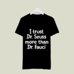 I trust Dr Seuss more than Dr Fauci 3 T Shirt