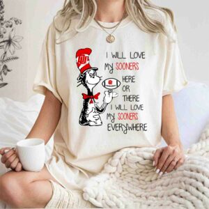 I will love Sooners here or there love Sooners everywhere Sooners 0 T Shirt