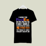 I work for FedEx but dont mistake this fake smile id punch you in 2 T Shirt