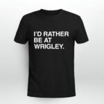 Id Rather Be At Wrigley 3 T Shirt