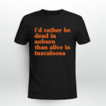 Id Rather Be Dead In Auburn Than Alive In Tuscaloosa 3 T Shirt