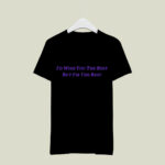 Id wish you the best but Im the best 3 T Shirt