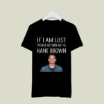 If I Am Lost Please Return Me To Kane Brown 3 T Shirt