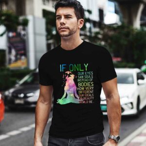 If Only Our Eyes Saw Souls Instead Of Bodies 0 T Shirt
