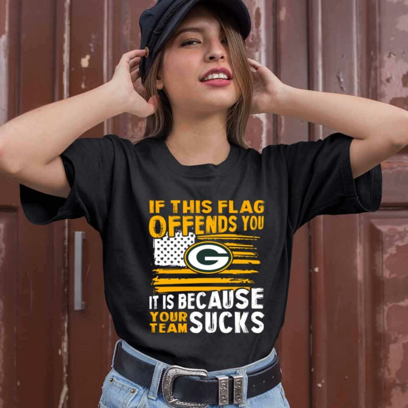 If This Green Bay Packers Flag Offends You Your Team Suck 0 T Shirt