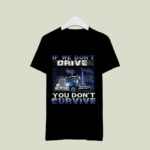 If We Do Not Drive You Do Not Survive 4 T Shirt