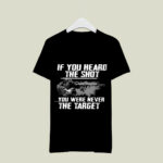 If You Heard The Shot You Were Never The Target Sniper 3 T Shirt