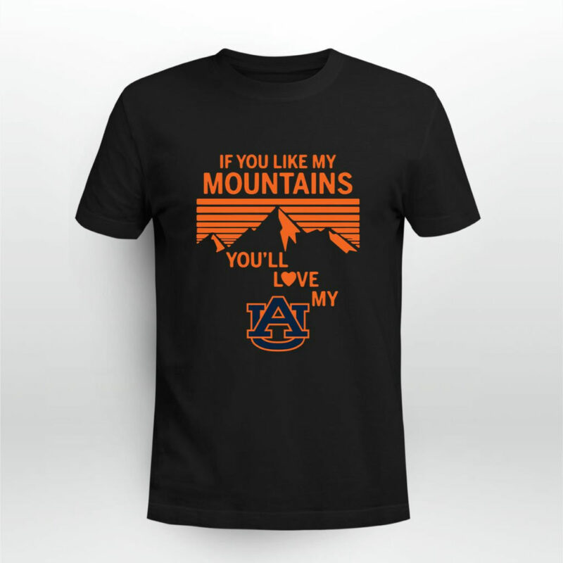 If You Like My Mountains Youll Love My Auburn Tigers 0 T Shirt