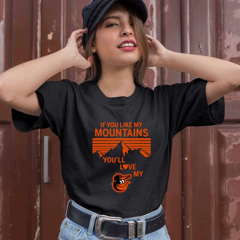 If You Like My Mountains Youll Love My Baltimore Orioles 0 T Shirt
