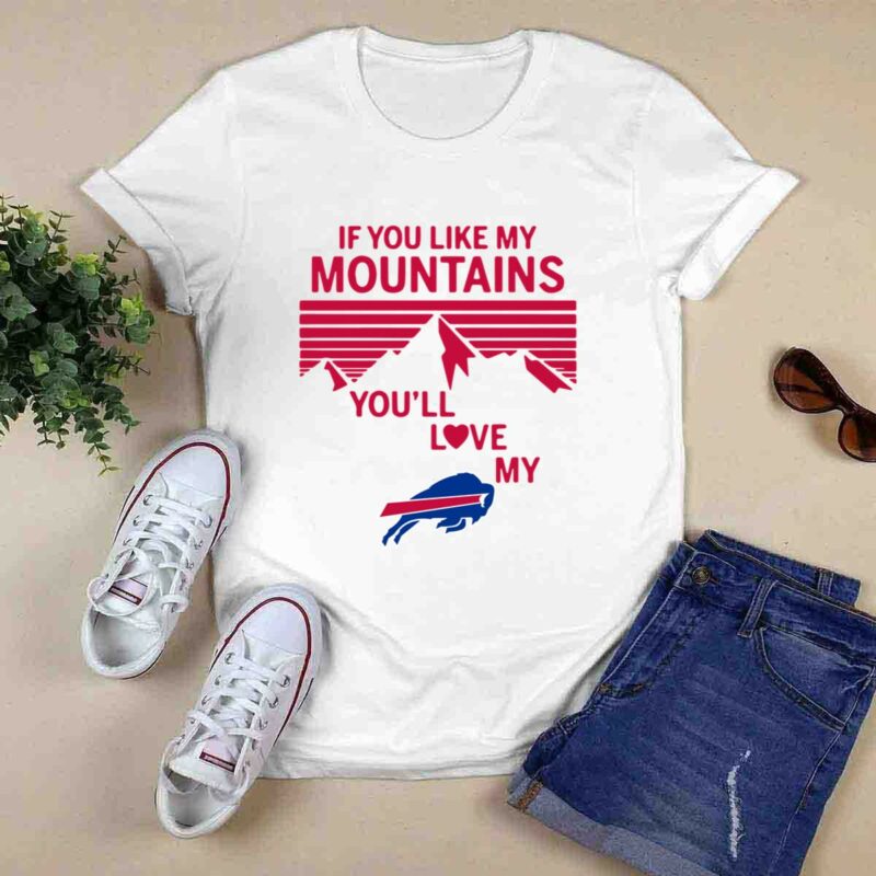 If You Like My Mountains Youll Love My Buffalo Bills 0 T Shirt