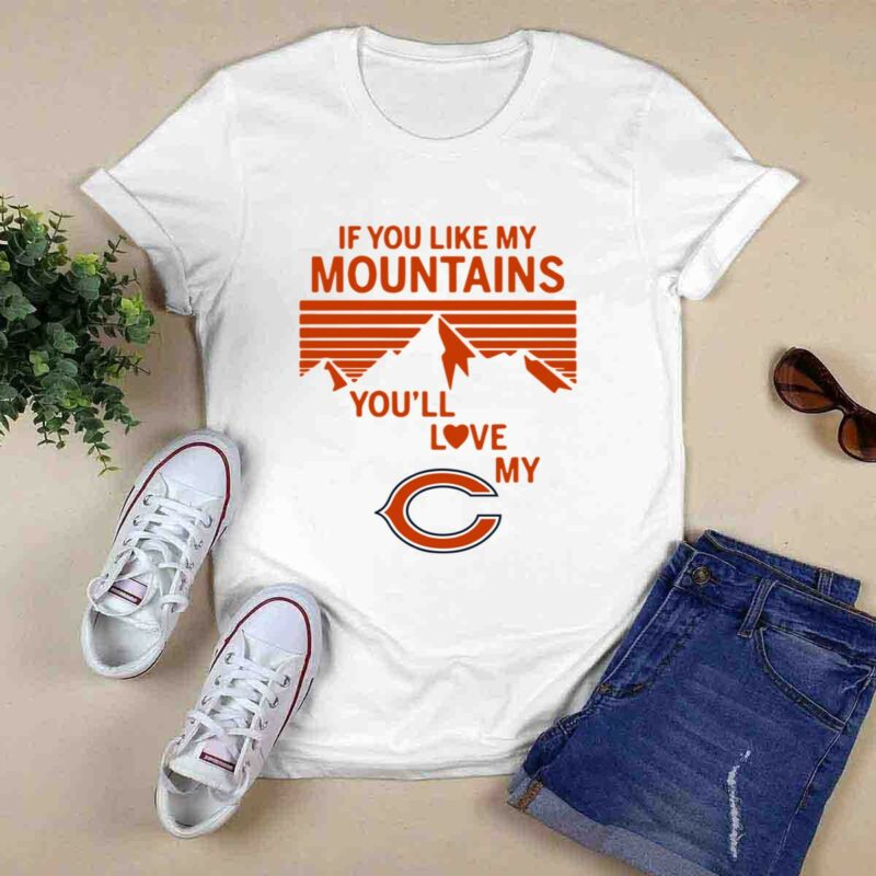 If You Like My Mountains Youll Love My Chicago Bears 0 T Shirt