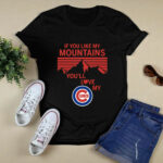 If You Like My Mountains Youll Love My Chicago Cubs 3 T Shirt