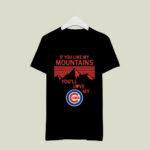 If You Like My Mountains Youll Love My Chicago Cubs 4 T Shirt
