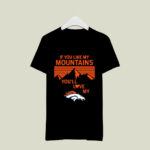 If You Like My Mountains Youll Love My Denver Broncos 4 T Shirt