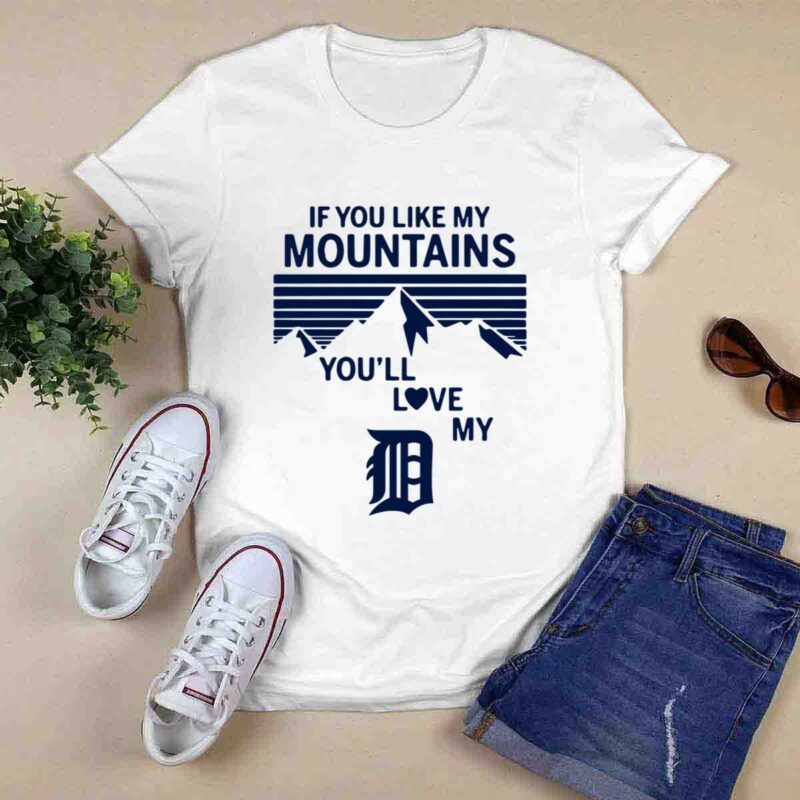 If You Like My Mountains Youll Love My Detroit Tigers 0 T Shirt