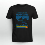 If You Like My Mountains Youll Love My Dutch Bros 2 T Shirt