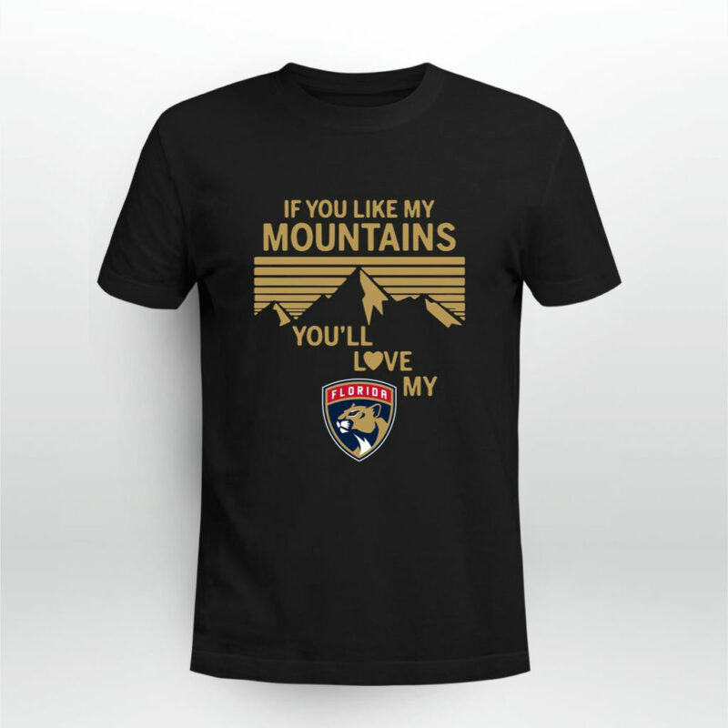 If You Like My Mountains Youll Love My Florida Panthers 0 T Shirt