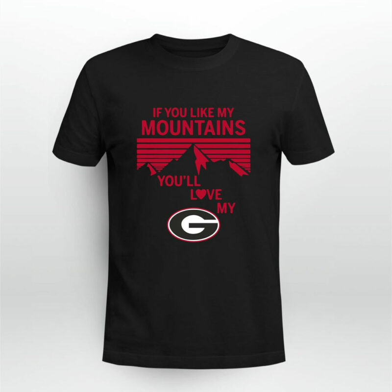 If You Like My Mountains Youll Love My Georgia Bulldogs 0 T Shirt