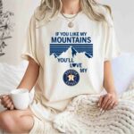 If You Like My Mountains Youll Love My Houston Astros 1 T Shirt