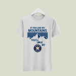 If You Like My Mountains Youll Love My Houston Astros 5 T Shirt