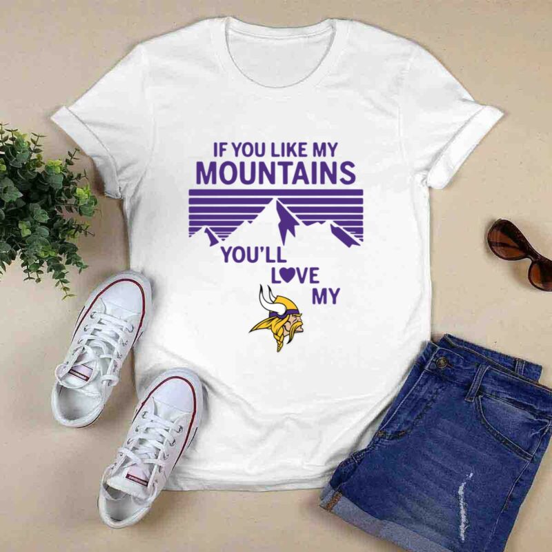 If You Like My Mountains Youll Love My Minnesota Vikings 0 T Shirt