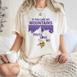 If You Like My Mountains Youll Love My Minnesota Vikings 3 T Shirt