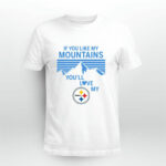If You Like My Mountains Youll Love My Pittsburgh Steelers 4 T Shirt