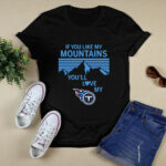 If You Like My Mountains Youll Love My Tennessee Titans 3 T Shirt